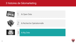 3 histoires de Géomarketing
21
& Open Data
& Recherche Opérationnelle
& Big Data
1
2
3
 