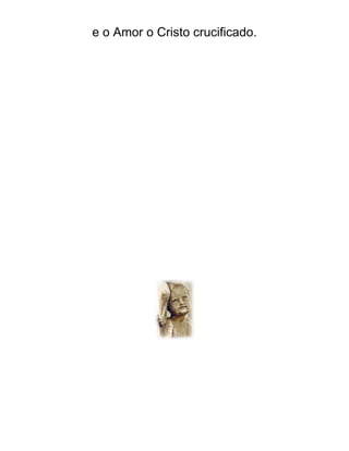 e o Amor o Cristo crucificado.
 