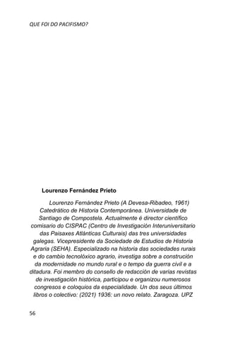 QUE FOI DO PACIFISMO?
56
Lourenzo Fernández Prieto
Lourenzo Fernández Prieto (A Devesa-Ribadeo, 1961)
Catedrático de Histo...