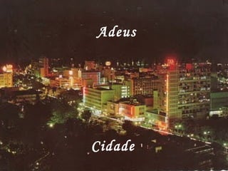 Adeus
Cidade
 