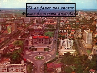 Há de fazer nos chorar
Presos da mesma ansiedade
 