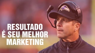 RESULTADO
É SEU MELHOR
MARKETING
 