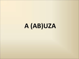 A (AB)UZA

 