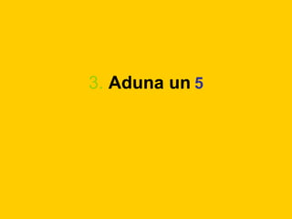 3.   Aduna un   5 