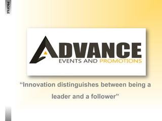 “Innovation distinguishes between being a
leader and a follower”
PROFILE
 