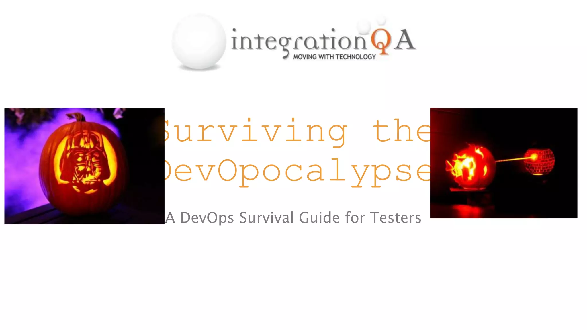 Surviving the
DevOpocalypse
A DevOps Survival Guide for Testers
 