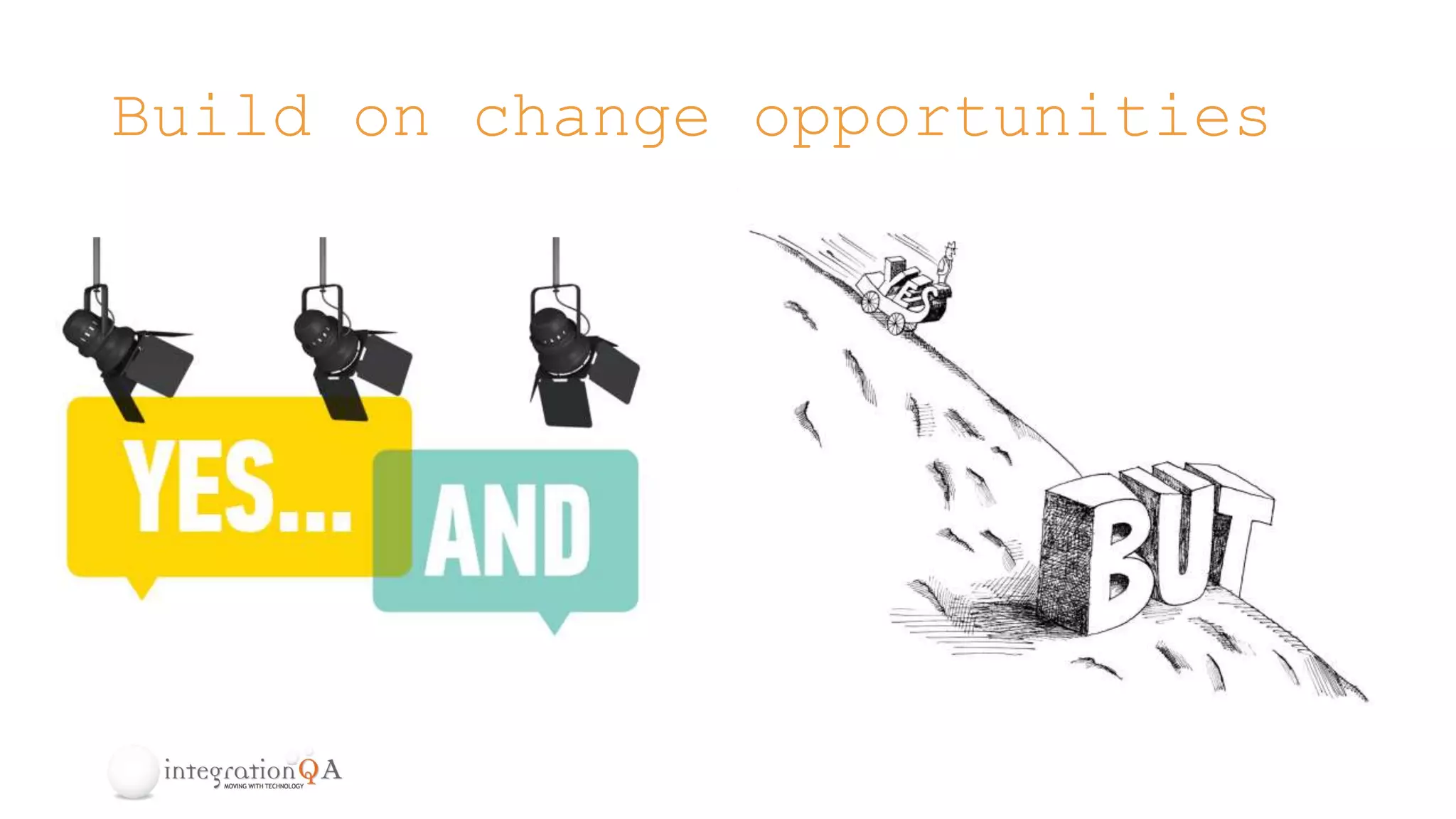 Build on change opportunities
 