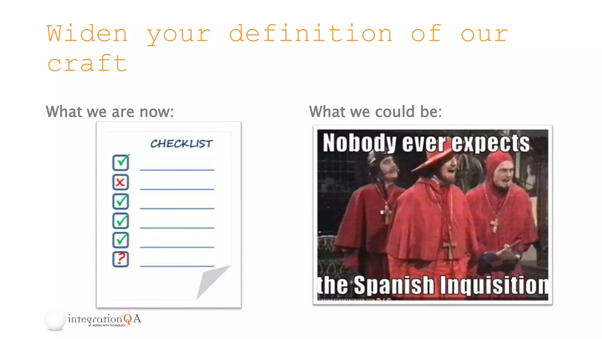 Widen your definition of our
craft
What we are now: What we could be:
 
