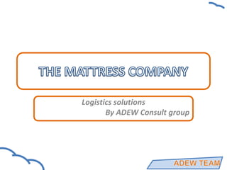 Logistics solutions
By ADEW Consult group
 