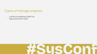 Types of storage engines
- Log Structured Merge (LSM) Tree
- Page Oriented (B-Tree)
 