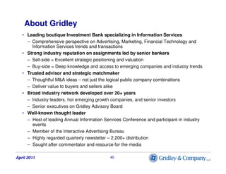About Gridley
   • Leading boutique Investment Bank specializing in Information Services
     – Comprehensive perspective ...