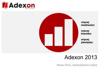 RTB network
Adexon 2014
Nowa firma, doświadczeni ludzie
 