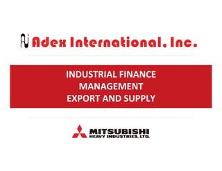 INDUSTRIAL	
  FINANCE	
  
MANAGEMENT	
  
EXPORT	
  AND	
  SUPPLY	
  
 