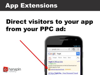 App Extensions
Direct visitors to your app
from your PPC ad:
 