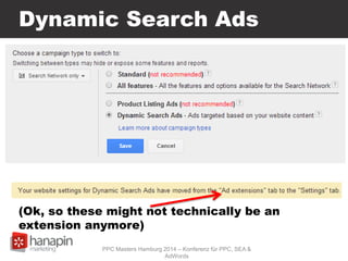 Dynamic Search Ads
(Ok, so these might not technically be an
extension anymore)
PPC Masters Hamburg 2014 – Konferenz für PPC, SEA &
AdWords
 
