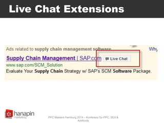 Live Chat Extensions
PPC Masters Hamburg 2014 – Konferenz für PPC, SEA &
AdWords
 