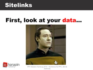 Sitelinks
First, look at your data…
PPC Masters Hamburg 2014 – Konferenz für PPC, SEA &
AdWords
 