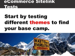eCommerce Sitelink
Tests
Start by testing
different themes to find
your base camp.
PPC Masters Hamburg 2014 – Konferenz für PPC, SEA &
AdWords
 