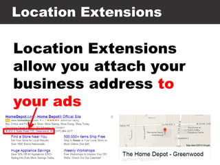 Location Extensions
Location Extensions
allow you attach your
business address to
your ads
 