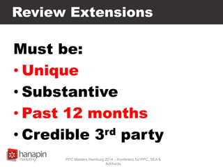 Review Extensions
Must be:
• Unique
• Substantive
• Past 12 months
• Credible 3rd party
PPC Masters Hamburg 2014 – Konferenz für PPC, SEA &
AdWords
 