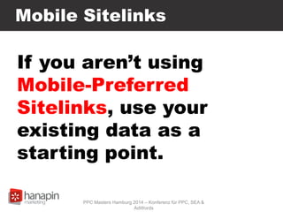 Mobile Sitelinks
If you aren’t using
Mobile-Preferred
Sitelinks, use your
existing data as a
starting point.
PPC Masters H...