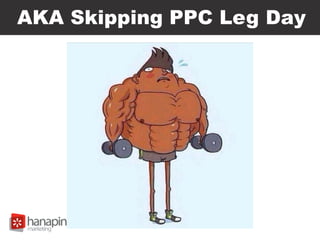 AKA Skipping PPC Leg Day
 