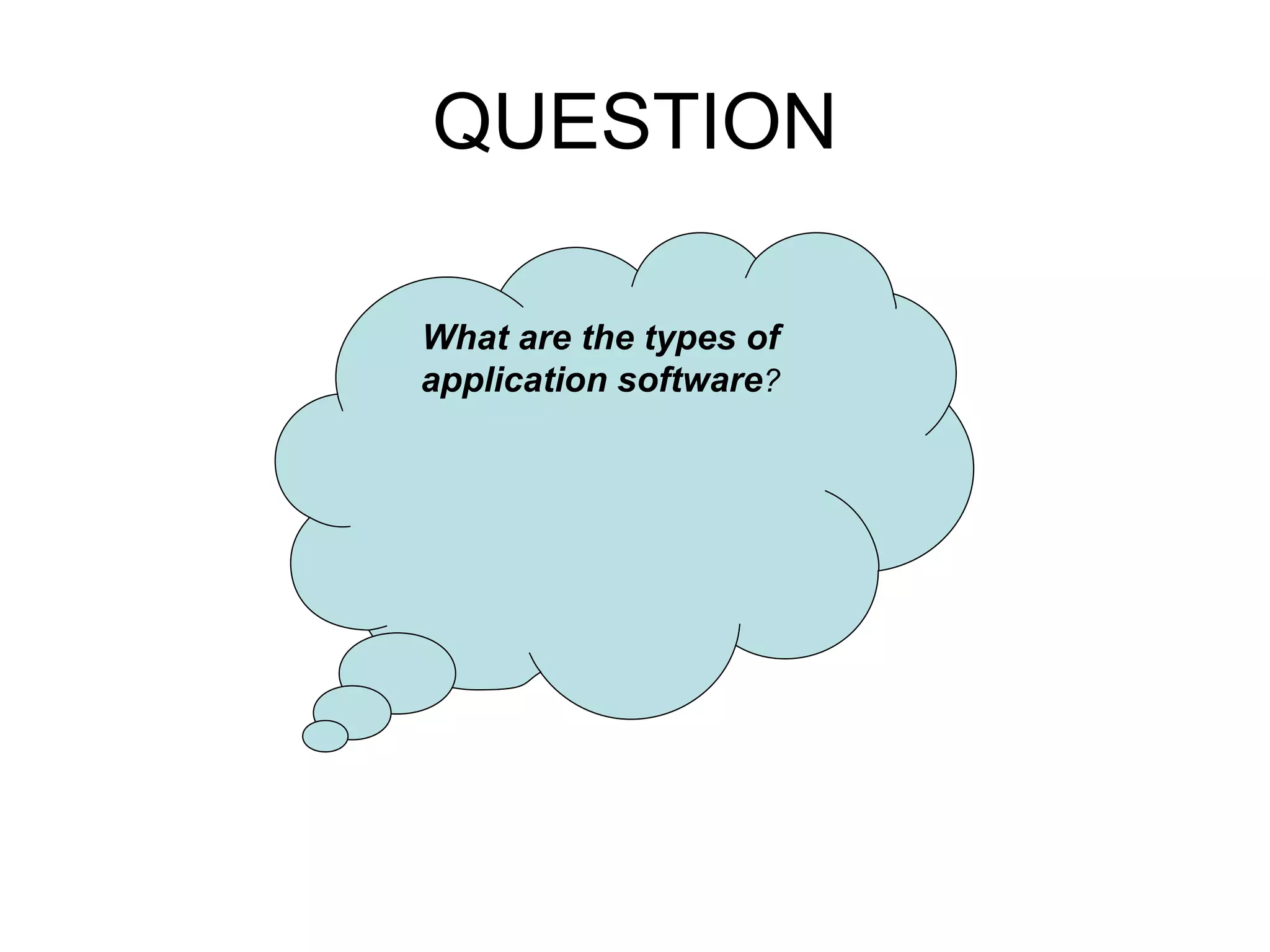 QUESTION What are the types of application software ? 