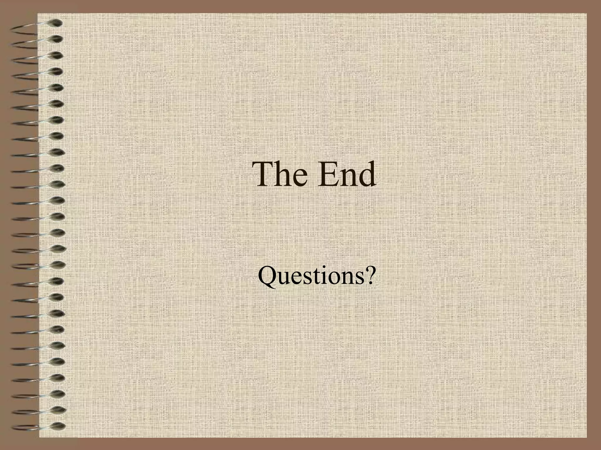 The End
Questions?
 