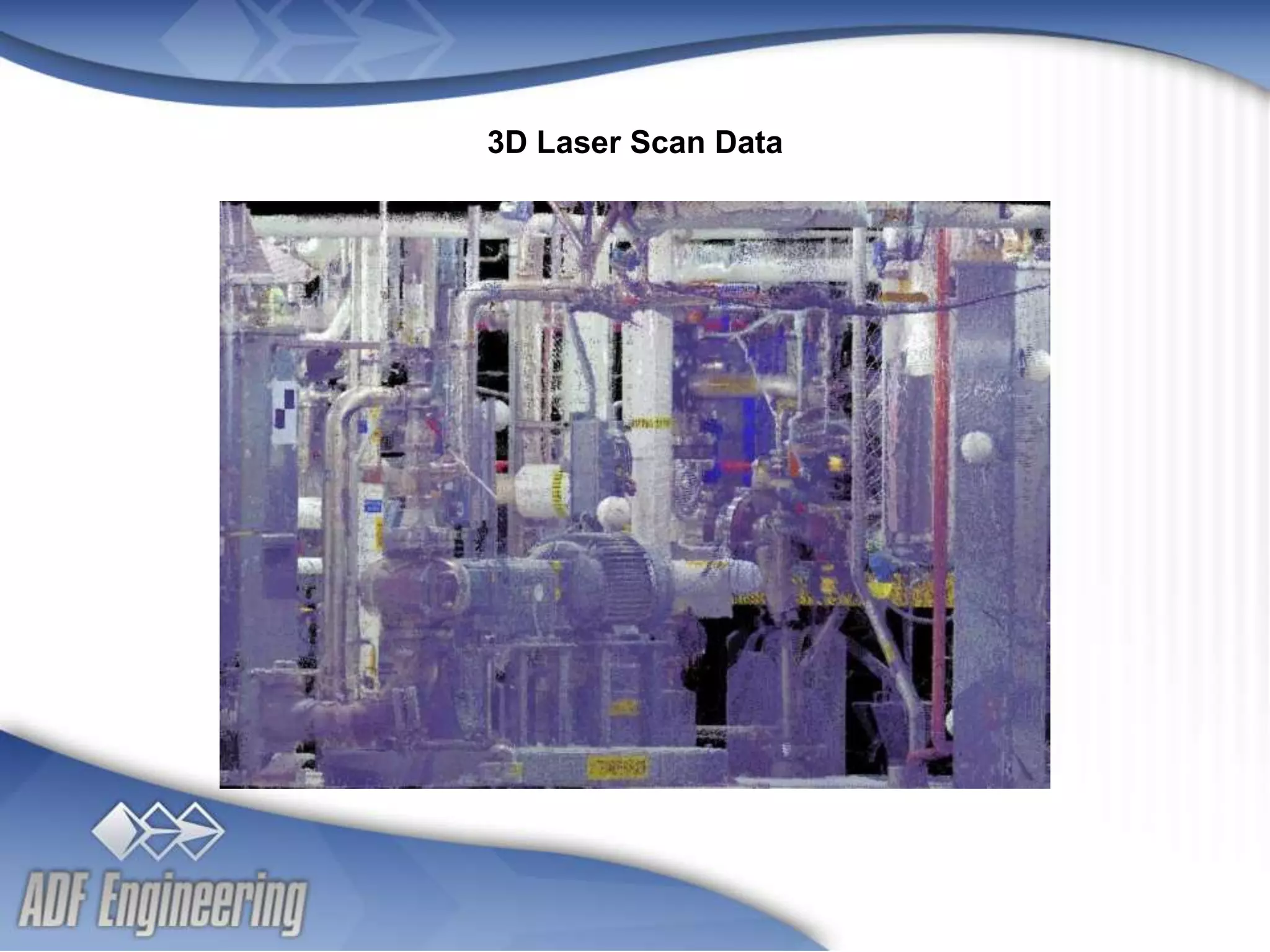 - 3 -
Client
Logo
Client
Logo
3D Laser Scan Data
 