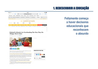 Felizmente começa
a haver decisores
educacionais que
reconhecem
o absurdo
1. REDESCOBRIR A EDUCAÇÃO
 
