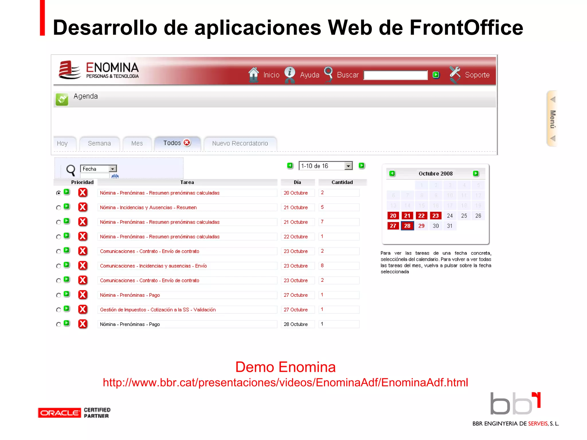 Desarrollo de aplicaciones Web de FrontOffice Demo Enomina http://www.bbr.cat/presentaciones/videos/EnominaAdf/EnominaAdf.html 