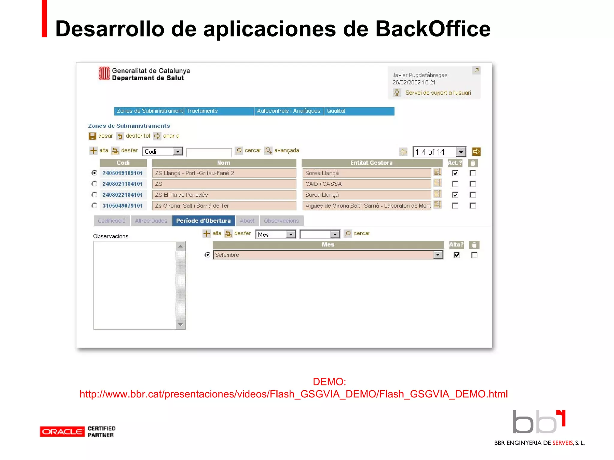 Desarrollo de aplicaciones de BackOffice DEMO: http://www.bbr.cat/presentaciones/videos/Flash_GSGVIA_DEMO/Flash_GSGVIA_DEMO.html 