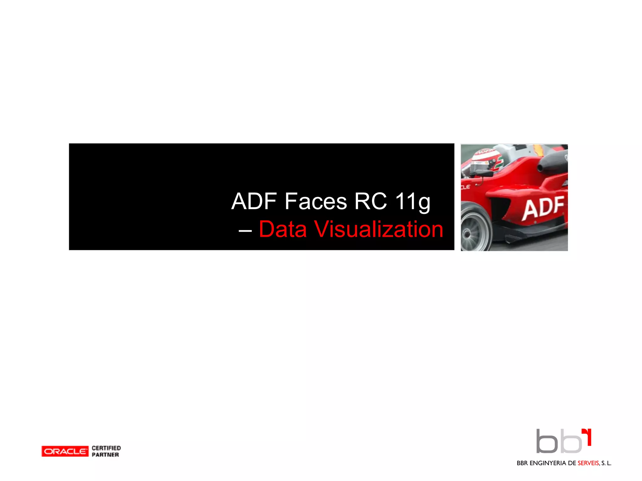 ADF Faces RC 11g  –  Data Visualization 