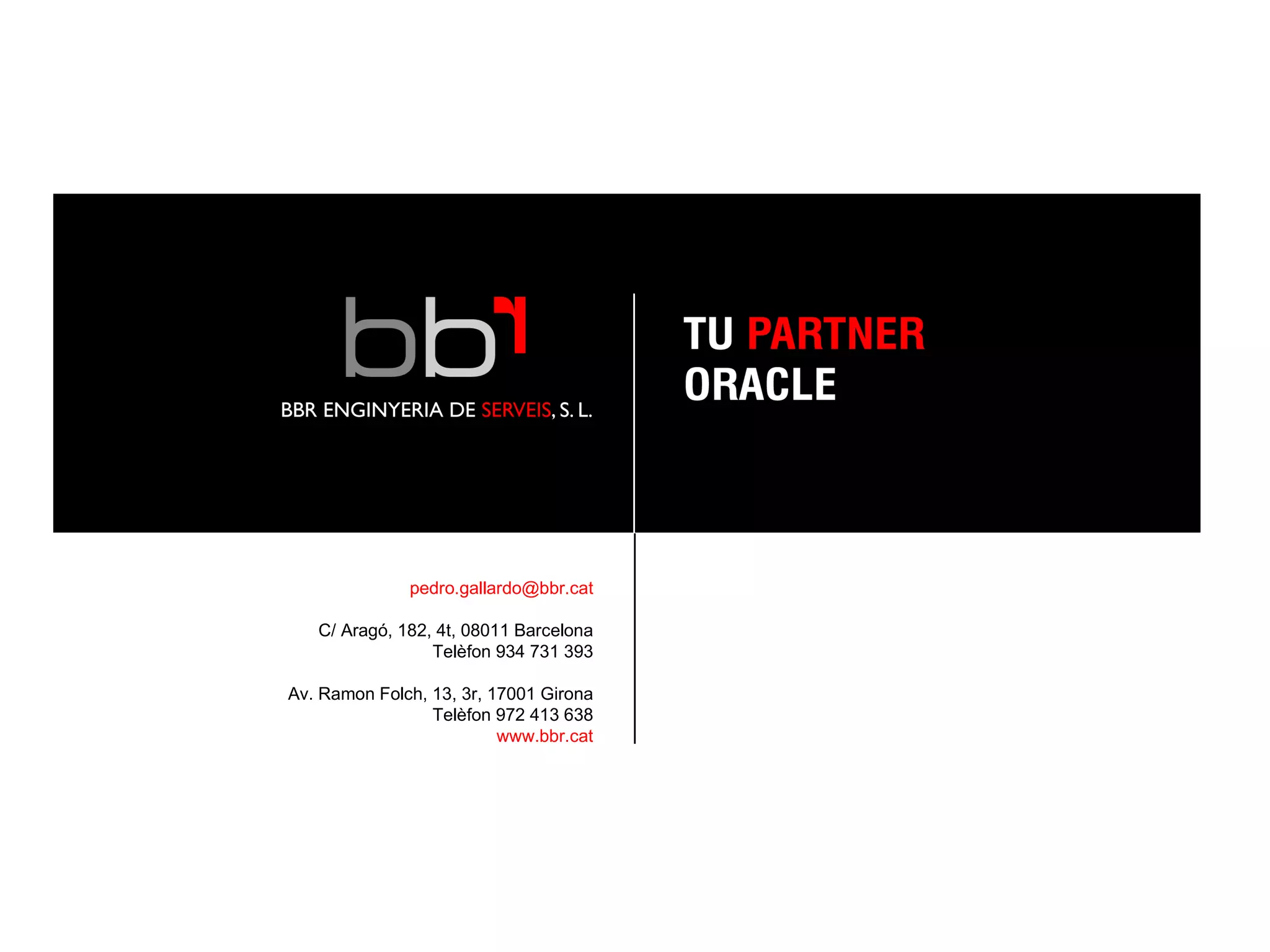 [email_address] C/ Aragó, 182, 4t, 08011 Barcelona Telèfon 934 731 393 Av. Ramon Folch, 13, 3r, 17001 Girona Telèfon 972 413 638 www.bbr.cat 