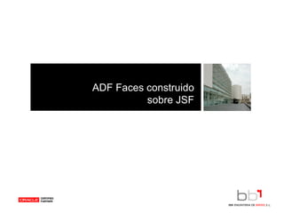 ADF Faces construido sobre JSF 