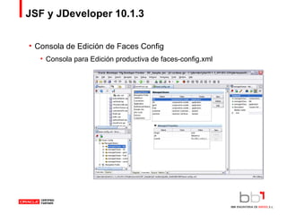 JSF y JDeveloper 10.1.3 Consola de Edición de Faces Config Consola para Edición productiva de faces-config.xml 