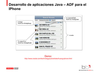 Desarrollo de aplicaciones Java – ADF para el IPhone Demo: http://www.oracle.com/technology/pub/articles/huang-iphone.html 