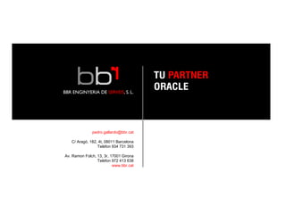 [email_address] C/ Aragó, 182, 4t, 08011 Barcelona Telèfon 934 731 393 Av. Ramon Folch, 13, 3r, 17001 Girona Telèfon 972 413 638 www.bbr.cat 