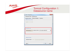 Tomcat Configuration 1: 
Datasource name 
 