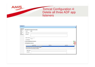 Tomcat Configuration 4: 
Delete all three ADF app 
listeners 
 
