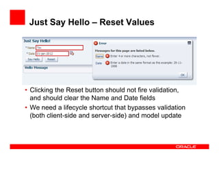 Just Say Hello – Reset Values

• Clicking the Reset button should not fire validation,
and should clear the Name and Date ...