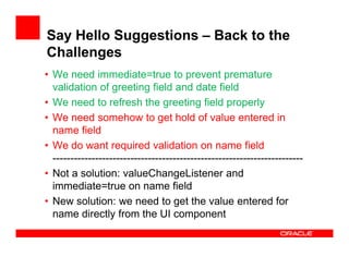 Say Hello Suggestions – Back to the
Challenges
• We need immediate=true to prevent premature
validation of greeting field ...