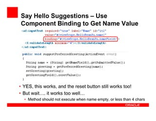 Say Hello Suggestions – Use
Component Binding to Get Name Value

• YES, this works, and the reset button still works too!
...
