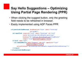 Say Hello Suggestions – Optimizing
Using Partial Page Rendering (PPR)
• When clicking the suggest button, only the greetin...