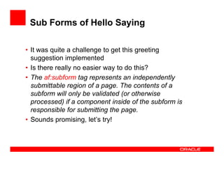 Sub Forms of Hello Saying
• It was quite a challenge to get this greeting
suggestion implemented
• Is there really no easi...