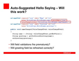 Auto-Suggested Hello Saying – Will
this work?

• Will field validations fire prematurely?
• Will greeting field be refresh...