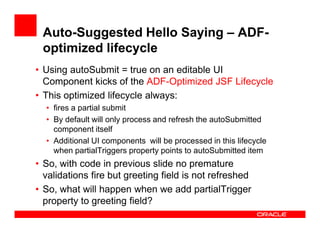 Auto-Suggested Hello Saying – ADFoptimized lifecycle
• Using autoSubmit = true on an editable UI
Component kicks of the AD...