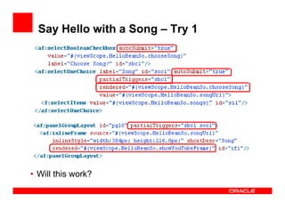 ADF Optimized Lifecycle
• A number of component events always trigger the
optimized lifecycle
• Events on table, treeTable...