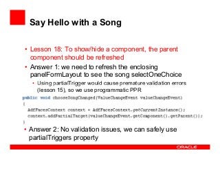 Say Hello with a Song
• Lesson 18: To show/hide a component, the parent
component should be refreshed
• Answer 1: we need ...