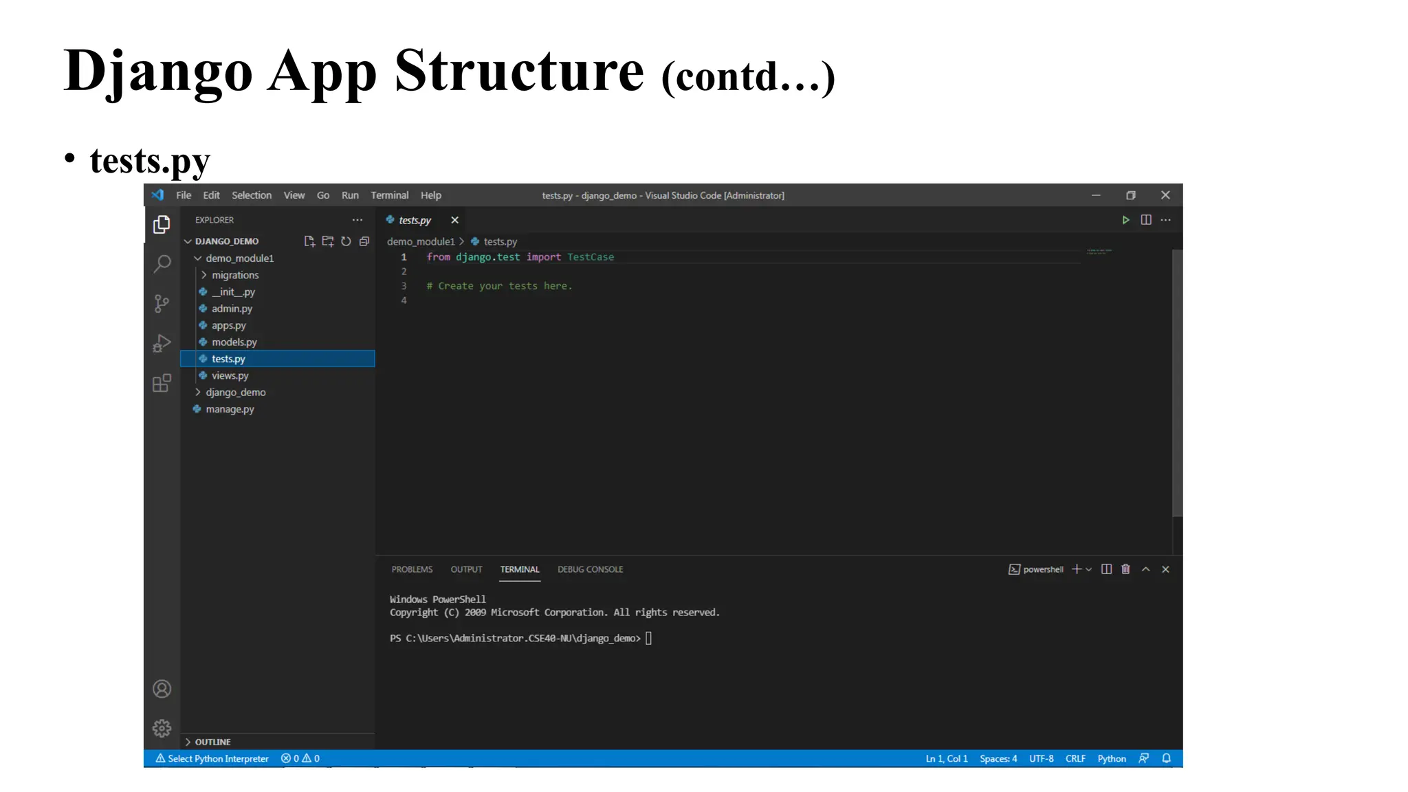 Django App Structure (contd…)
• tests.py
 